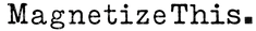 Magnetize This - Home
